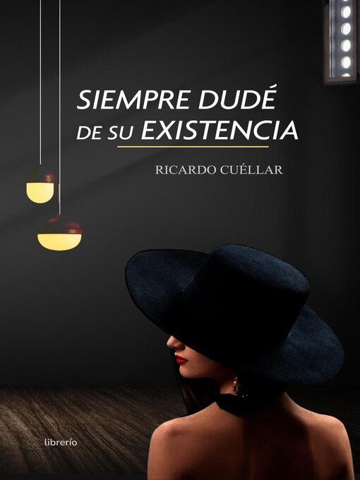 Title details for Siempre dudé de su existencia by Ricardo Cuéllar - Available